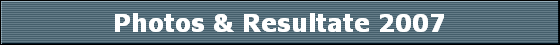 Photos & Resultate 2007